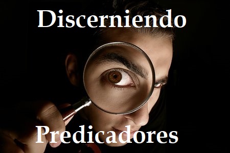 Discerniendo Predicadores y Grupos Cristianos